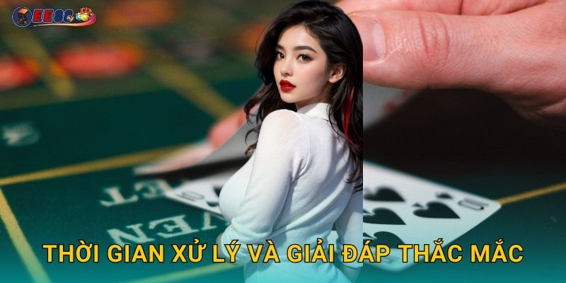 Thời gian xử lý và giải đáp thắc mắc
