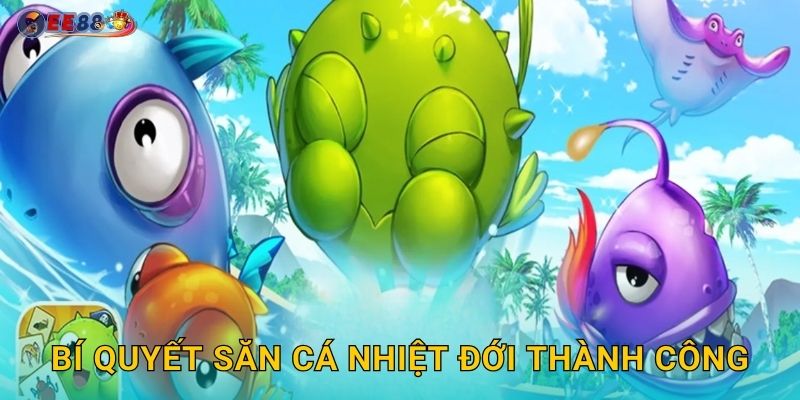 Bí quyết săn cá nhiệt đới thành công