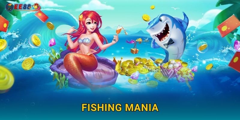 Fishing Mania Ee88 sh Cơn Sốt Bắn Cá 2025