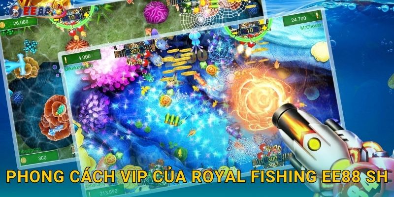 Phong cách VIP của Royal Fishing Ee88 sh