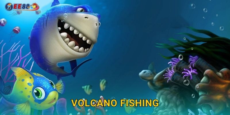 Volcano Fishing Ee88 sh Núi Lửa Phun Tiền Thật